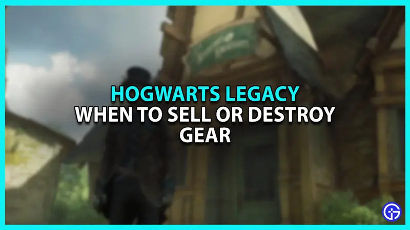 Sell or Destroy Unwanted Gear in Hogwarts Legacy