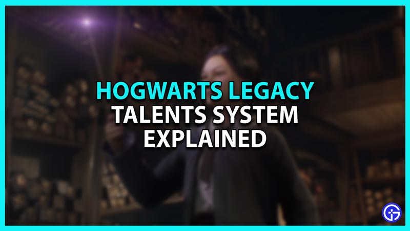 Hogwarts Legacy Talents System Explained