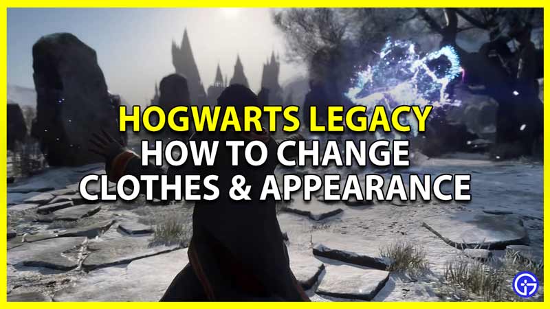 how to change clothes and appearance in hogwarts legacy