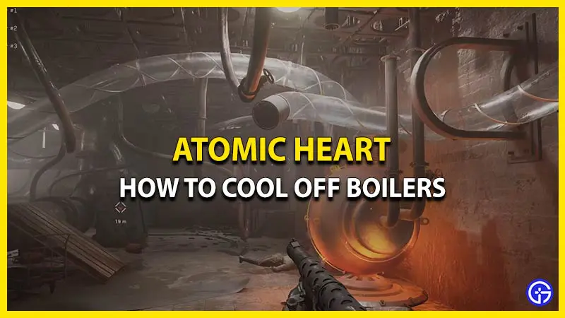 how to cool off boilers atomic heart