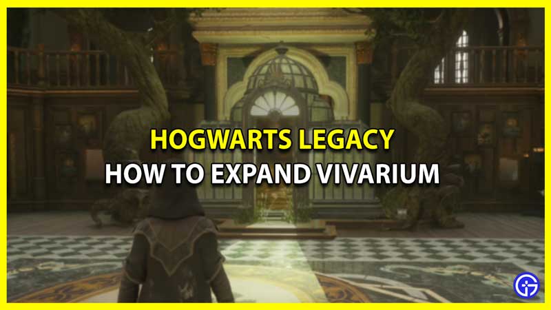 how to expand vivarium hogwarts legacy