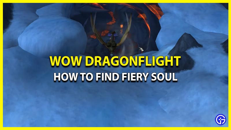 how to find fiery soul wow dragonflight