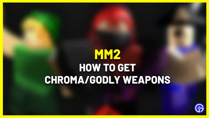 how to get chroma godly weapons mm2