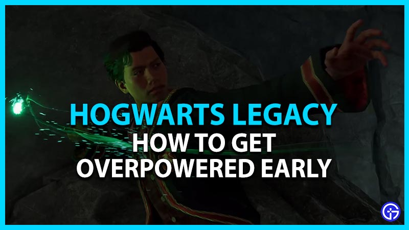 hogwarts legacy get overpowered early