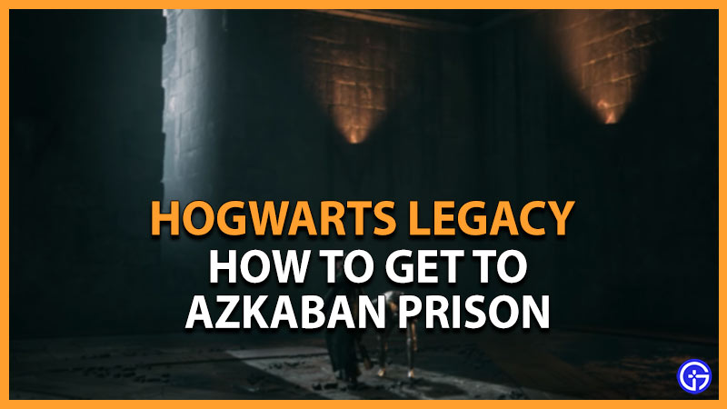 get to azkaban hogwarts legacy