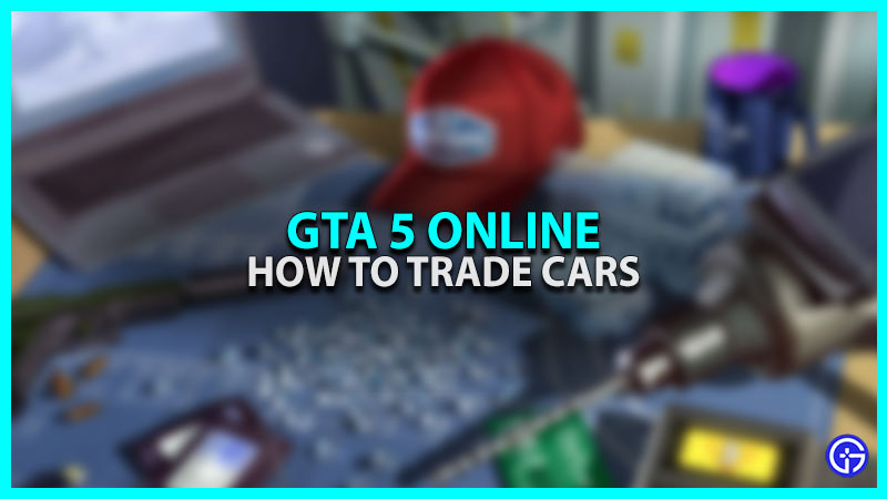 how to trade cars in GTA 5 online