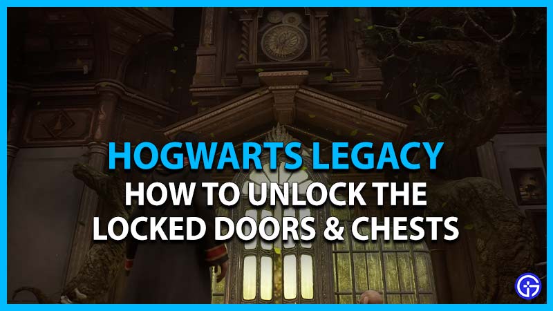 unlock hogwarts legacy locked doors and chests