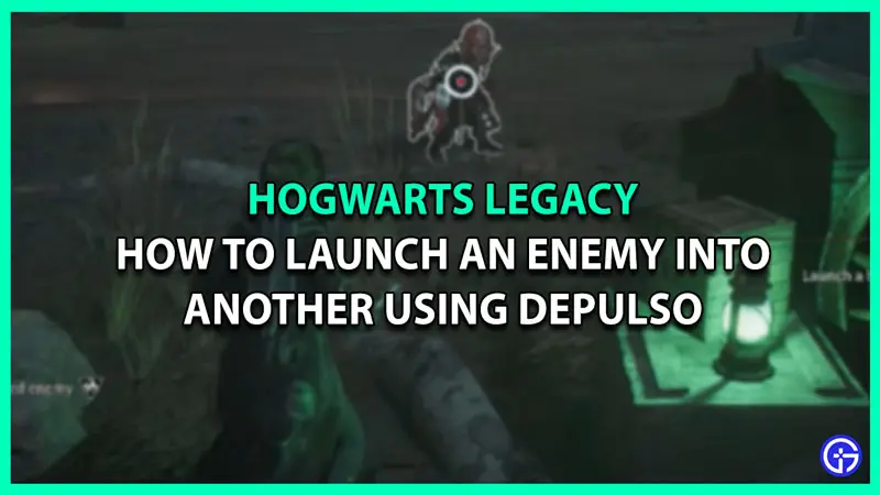 launch enemy depulso hogwarts legacy