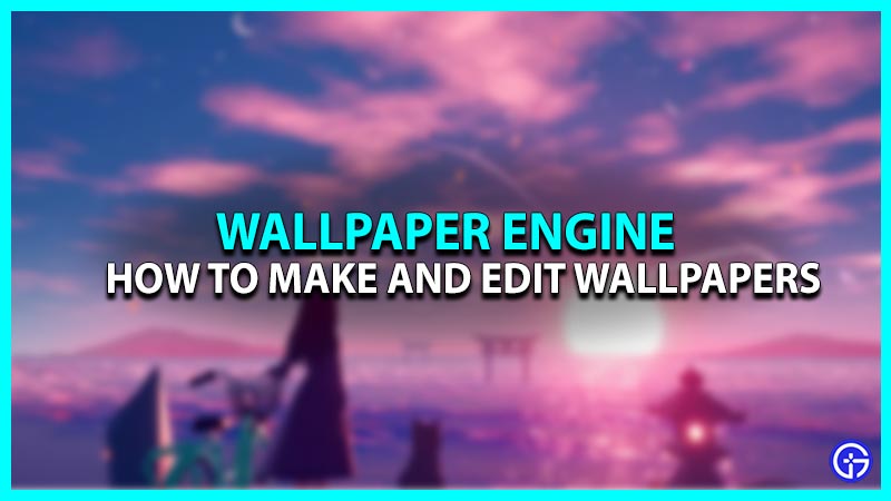make edit wallpaper engine
