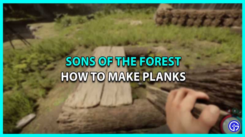 make planks sons of the forest