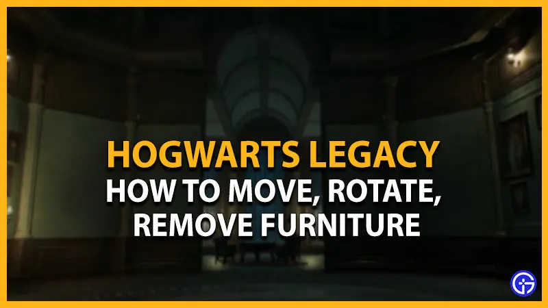 hogwarts legacy move rotate remove furniture