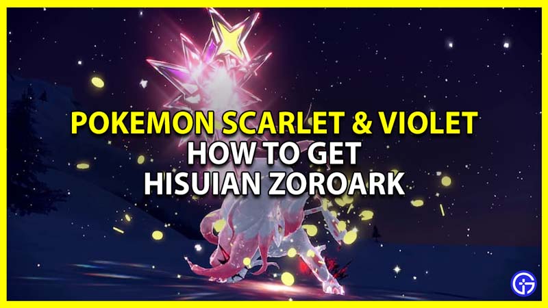 how to get hisuian zoroark in pokemon scarlet and violet