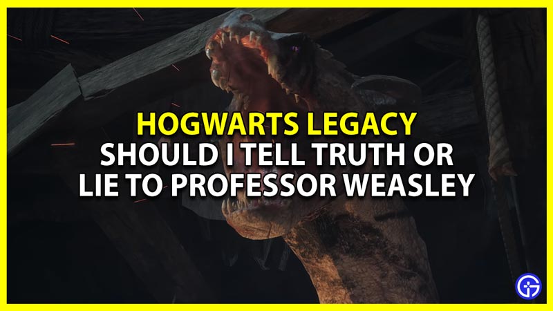 hogwarts legacy should i lie or tell truth to professor weasley
