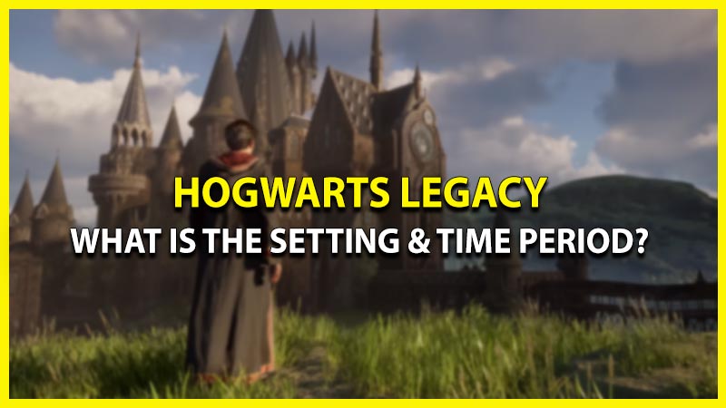 setting and time period hogwarts legacy