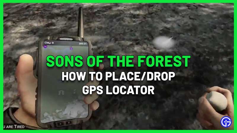 how to place Sons Of The Forest GPS Locator