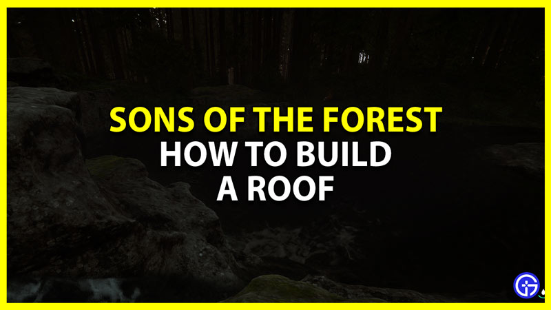 how to build a roof in sons of the forest