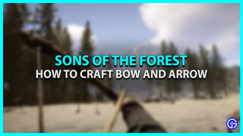 sons of the forest how to craft bow and arrow