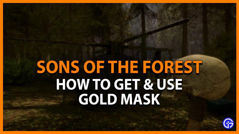 how to get use gold mask sons of the forest