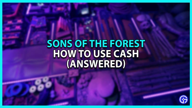 How to Use Cash in Sons of the Forest