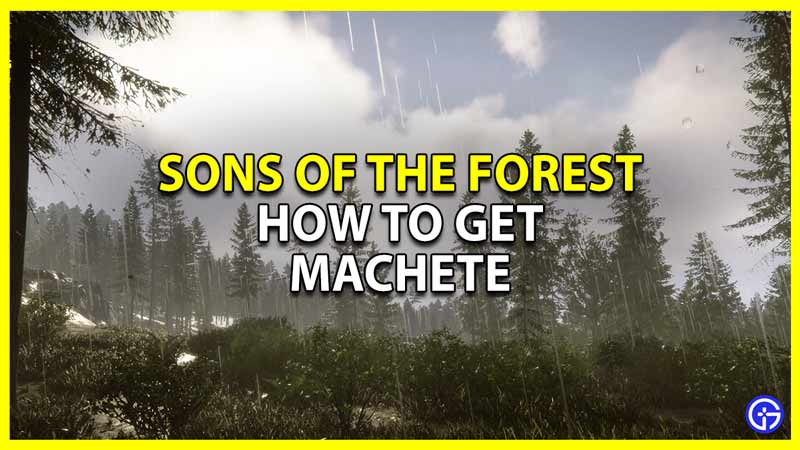 how to get the machete in sons of the forest