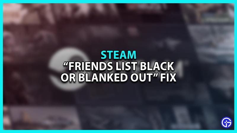Steam Friends List Black or Blanked Out