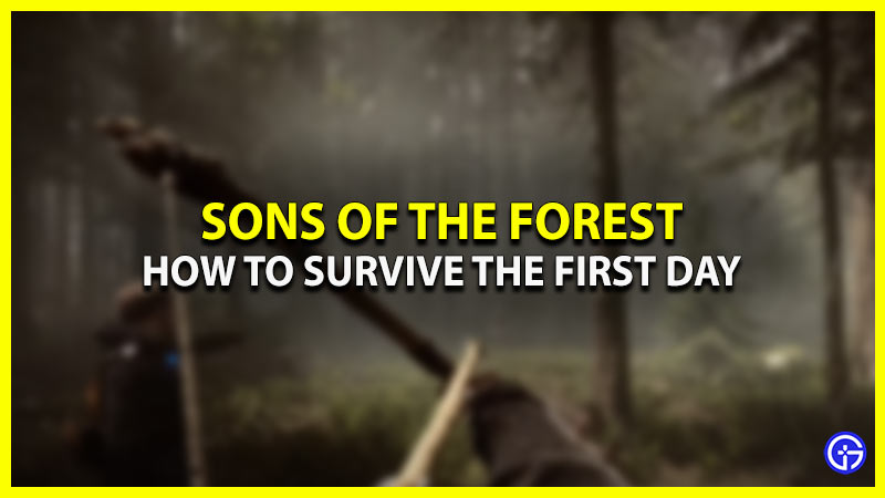 survive your first day sons of the forest