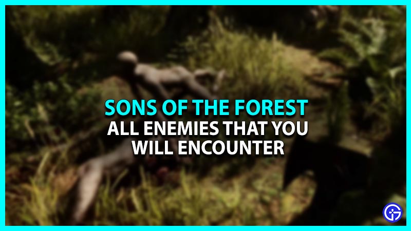 All Enemies In Sons Of The Forest (C*nnibals, Mutants, Demons & More)