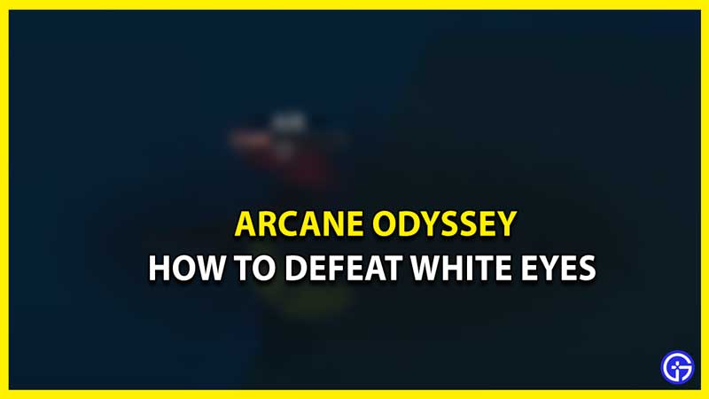 Arcane-Odyssey-How-to-defeat-white-eyes
