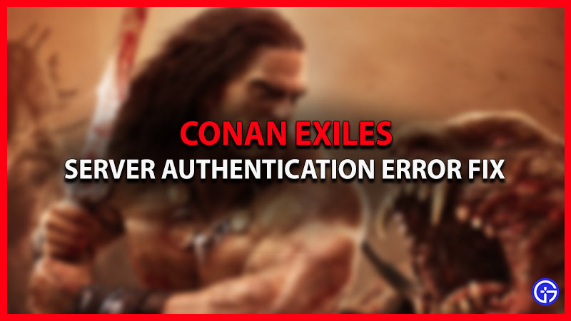 Conan Exiles Server authentication error fix