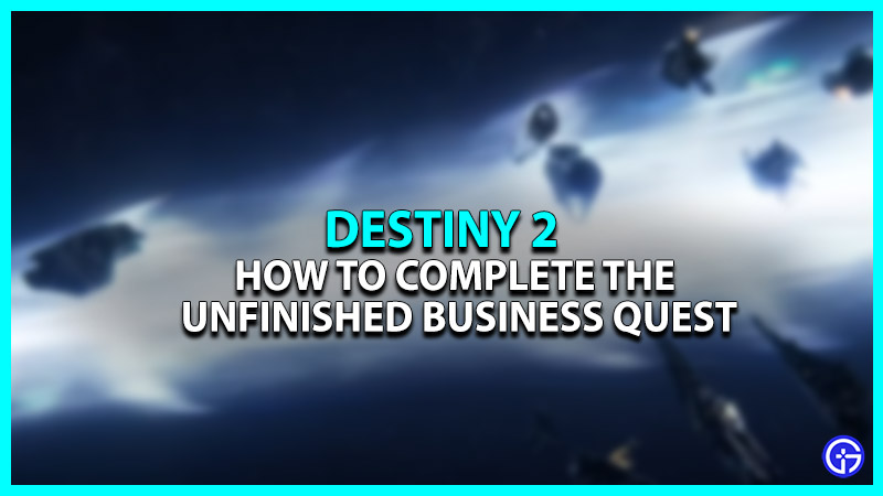 Destiny 2 Unfinished Business Quest Walkthrough