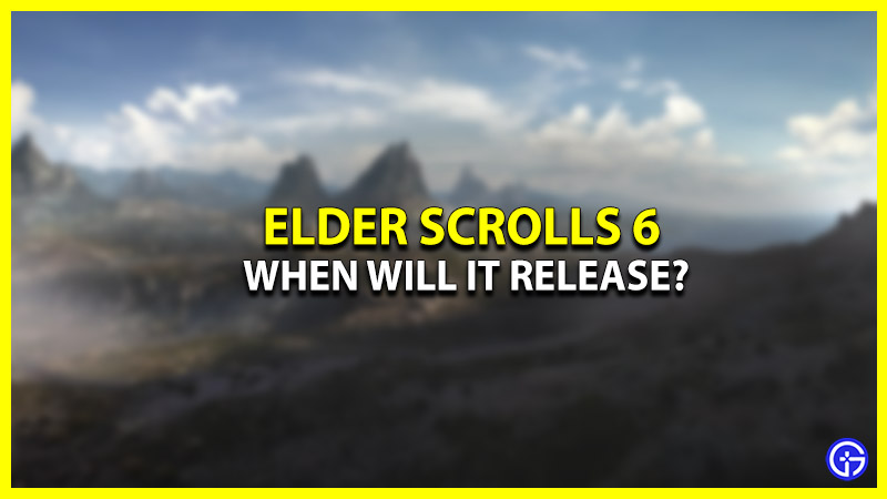 When will Elder Scrolls 6 be Released?