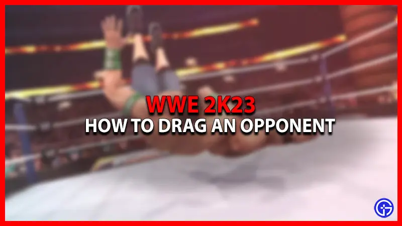 How to Drag Opponents an Opponent in WWE 2K23