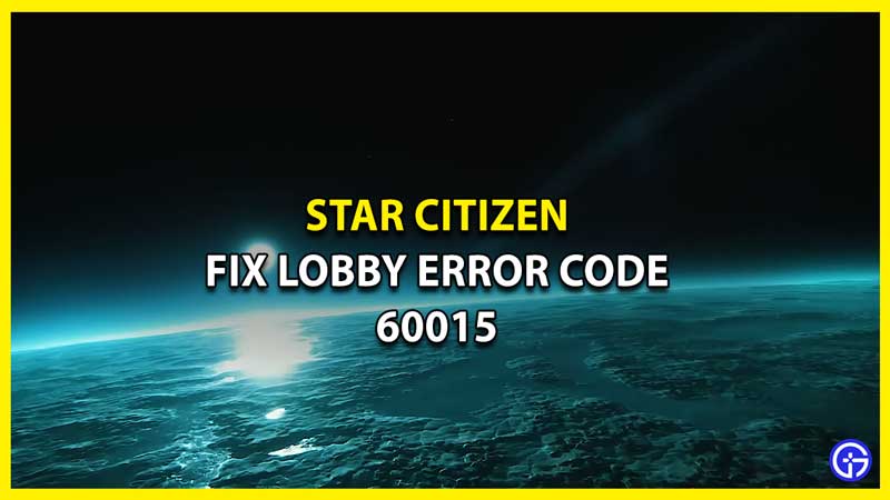 How to Fix Star Citizen Lobby Error Code 60015