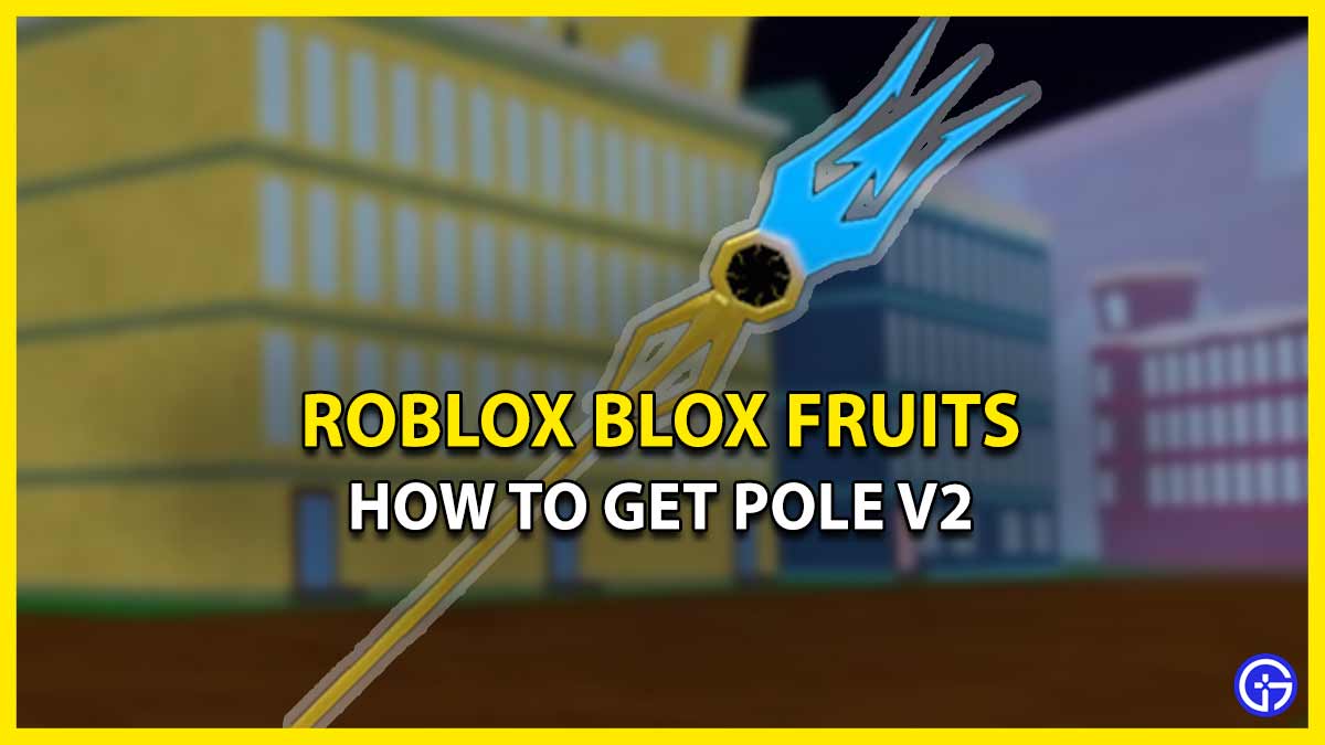 How Can I Unlock Pole V2 in Blox Fruits (Requirements) 2nd Form