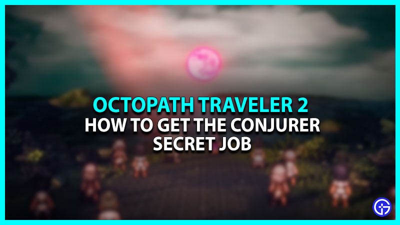 How To Get The Conjurer Secret Job In Octopath Traveler 2