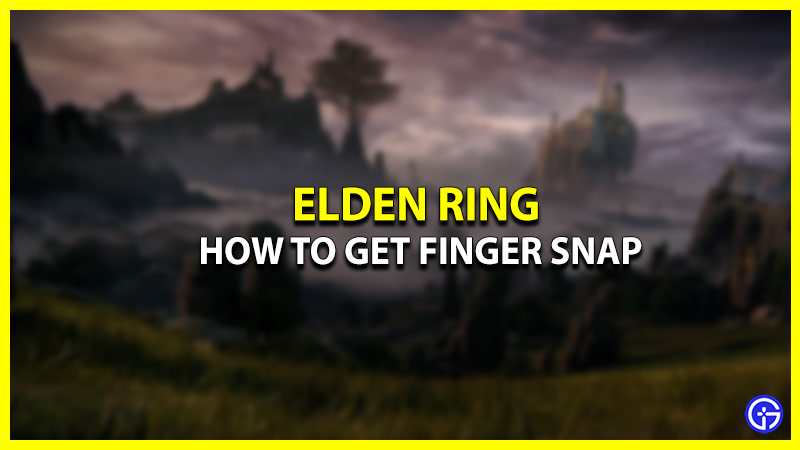 How to Get the Finger Snap in Elden Ring
