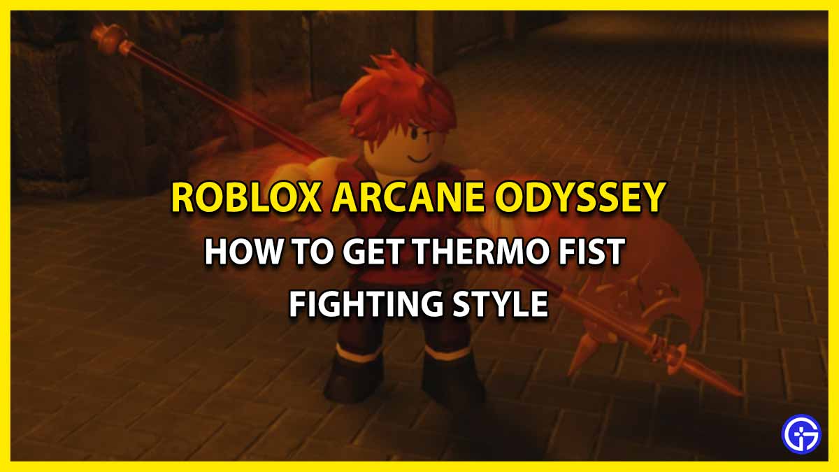 How To Learn The Thermo Fist Fighting Style In Arcane Odyssey