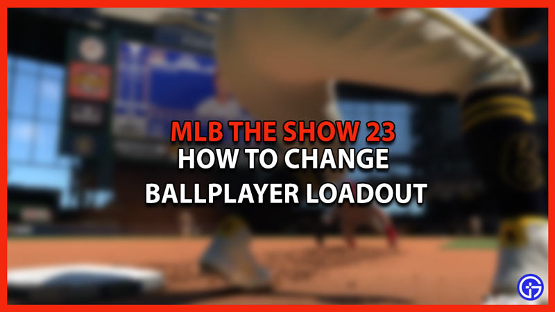 MLB the show 23 how to change ballplayer loadout