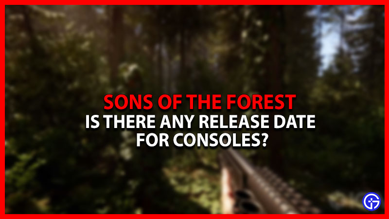 Sons Of The Forest Release Date For Consoles