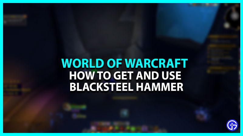 How to Get & Use the Blacksteel Hammer in WoW