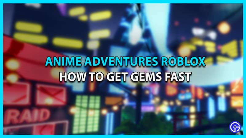 get gems anime adventures roblox