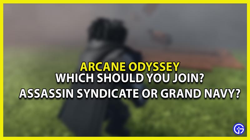 arcane odyssey assassin syndicate or grand navy