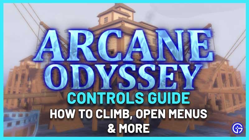 Arcane Odyssey Controls List - Climb, Block, Open Backpack!