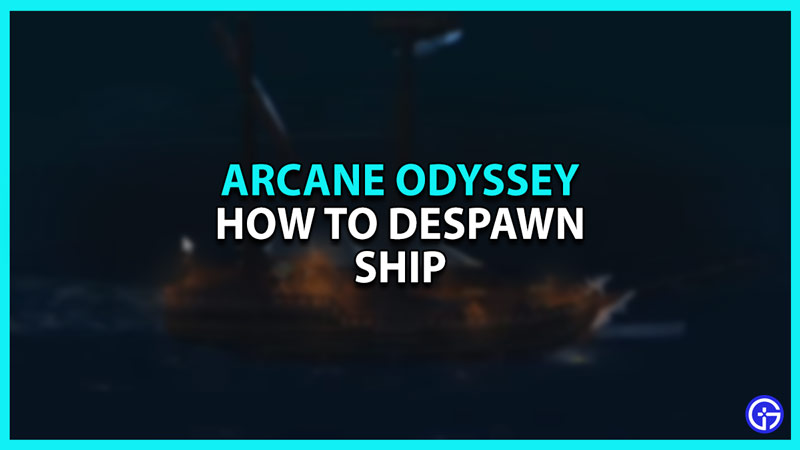 How to Despawn Ship in Arcane Odyssey