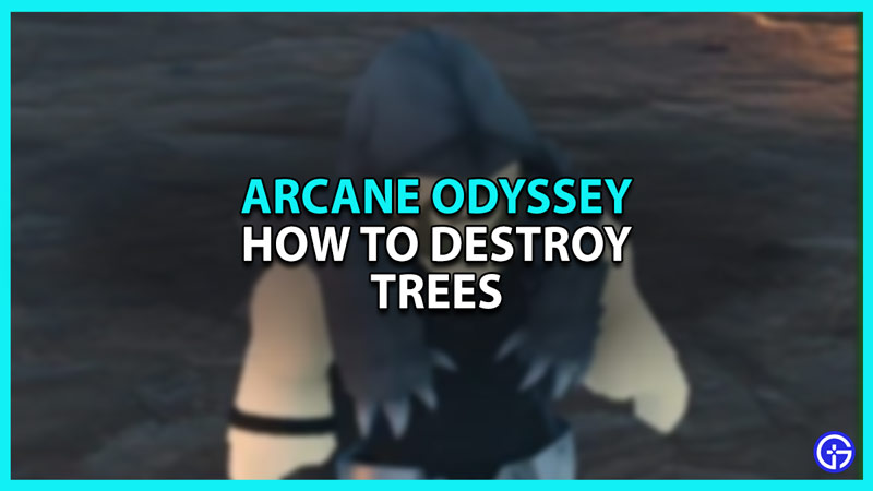 How to Destroy Trees in Arcane Odyssey