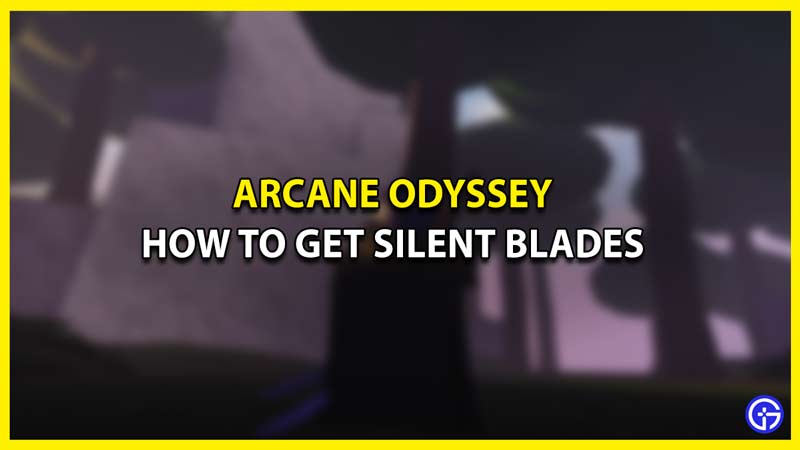 arcane odyssey how to get silent blades