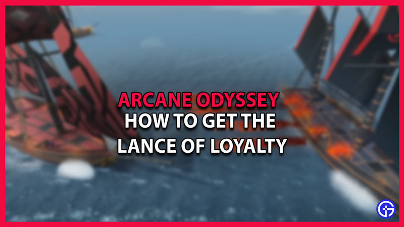 arcane odyssey how to get the lance of loyalty
