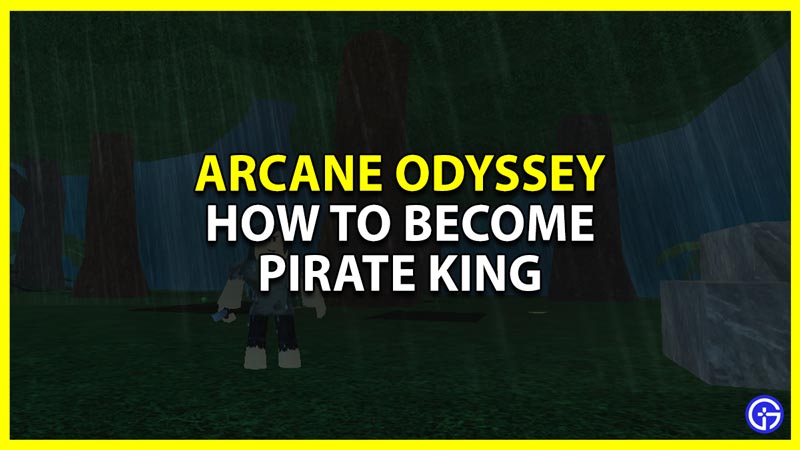 how to become the pirate king in arcane odyssey