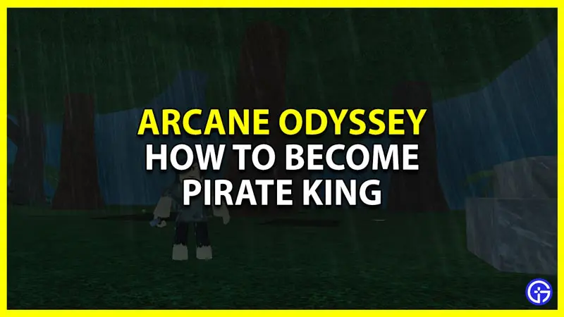 how to become the pirate king in arcane odyssey