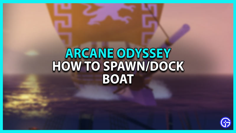 How to Spawn or Dock Boat in Roblox Arcane Odyssey